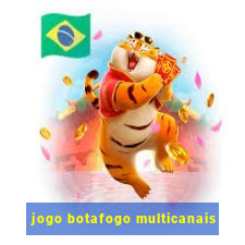 jogo botafogo multicanais